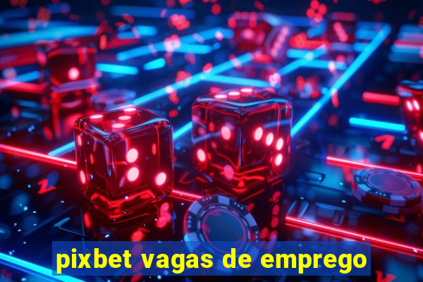 pixbet vagas de emprego